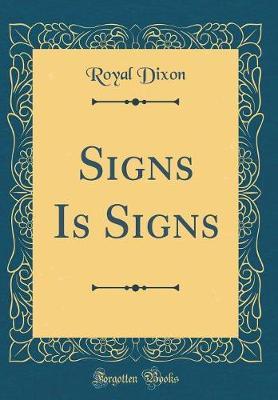 Signs Is Signs (Classic Reprint) by Royal Dixon image