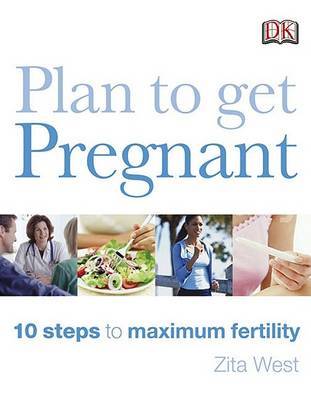 Plan to Get Pregnant: 10 Steps to Maximum Fertility on Paperback by Zita West (Midwife, and Acupuncturist, Banbury, Oxfordshire, UK)