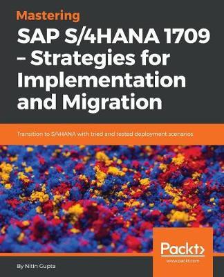 Mastering SAP S/4HANA 1709 - Strategies for Implementation and Migration by Nitin Gupta image