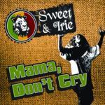 Mama, Don't Cry by Sweet & Irie Mama, Don't Cry by Sweet & Irie