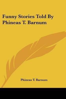 Funny Stories Told by Phineas T. Barnum on Paperback by P.T.Barnum