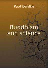 Buddhism and Science by Paul Dahlke