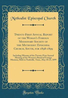 Twenty-First Annual Report of the Woman's Foreign Missionary Society of the Methodist Episcopal Church, South, for 1898-1899 by Methodist Episcopal Church image