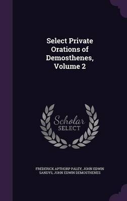 Select Private Orations of Demosthenes, Volume 2 on Hardback by Frederick Apthorp Paley