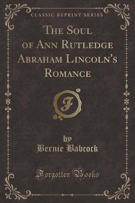 The Soul of Ann Rutledge Abraham Lincoln's Romance (Classic Reprint) by Bernie Babcock image