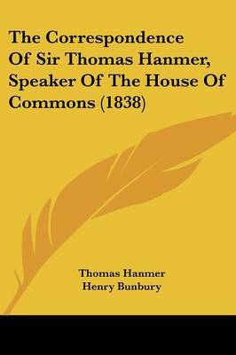 The Correspondence of Sir Thomas Hanmer, Speaker of the House of Commons (1838) by Thomas Hanmer, Sir image