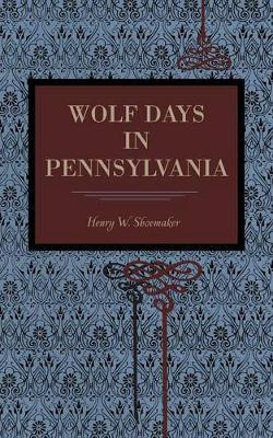 Wolf Days in Pennsylvania by Henry W Shoemaker image