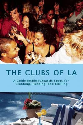 The Clubs of La: A Guide Inside Fantastic Spots for Clubbing, Pubbing, and Chilling by Stacey Bolden-Bowers image