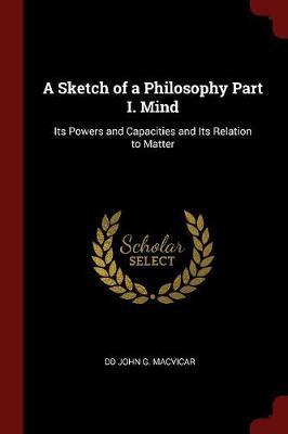 A Sketch of a Philosophy Part I. Mind by DD John G MacVicar image