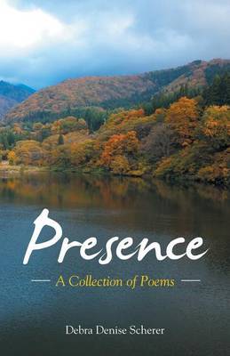 Presence by Debra Denise Scherer