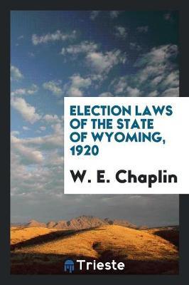 Election Laws of the State of Wyoming, 1920 by W E Chaplin image
