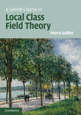 A Gentle Course in Local Class Field Theory by Pierre Guillot image