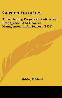 Garden Favorites: Their History, Properties, Cultivation, Propagation, and General Management in All Seasons (1858) by Shirley Hibberd image