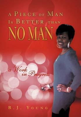 A Piece of Man Is Better Than No Man by B.J. Young image