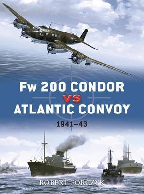 Fw-200 Condor Vs Atlantic Convoys by Robert Forczyk