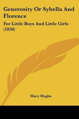 Generosity or Sybella and Florence: For Little Boys and Little Girls (1850) by Mary Hughs image