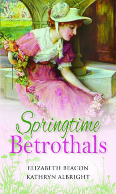 Springtime Betrothals: WITH A Season for Seduction... AND A Wedding for Their Baby's Sake... by Elizabeth Beacon image