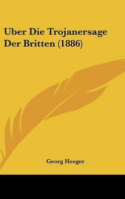 Uber Die Trojanersage Der Britten (1886) by Georg Heeger image