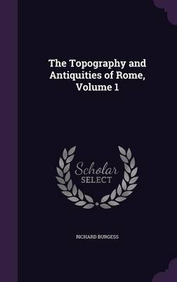 The Topography and Antiquities of Rome, Volume 1 image