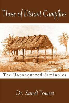 Those of Distant Campfires: The Unconquered Seminoles by Sandi Towers, J.D. image