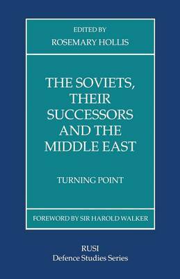 The Soviets, Their Successors and the Middle East by Rosemary Hollis