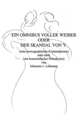Ein Omnibus Voller Weiber Oder Der Skandal Von Y. by Johannes von Lehmann image