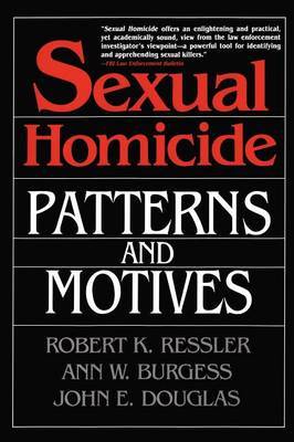 Sexual Homicide: Patterns and Motives- Paperback by John E Douglas