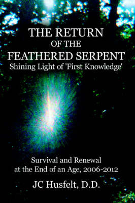 The Return of the Feathered Serpent Shining Light of 'First Knowledge' by D.D. JC Husfelt image