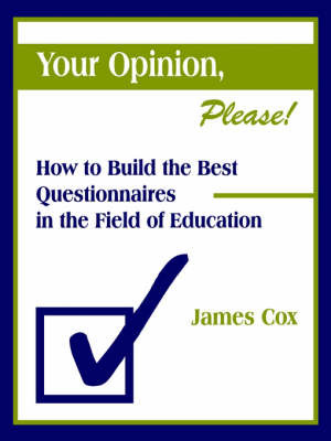 Your Opinion, Please!: How to Build the Best Questionnaires in the Field of Education by James Cox image
