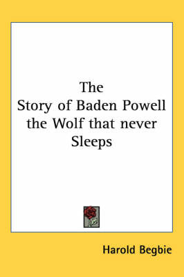 The Story of Baden Powell the Wolf That Never Sleeps by Harold Begbie image