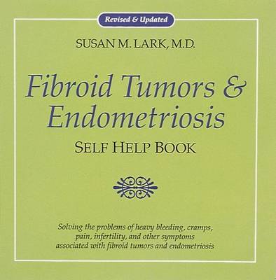 Fibroid Tumors and Endometriosis: Self Help Book by Susan M. Lark image