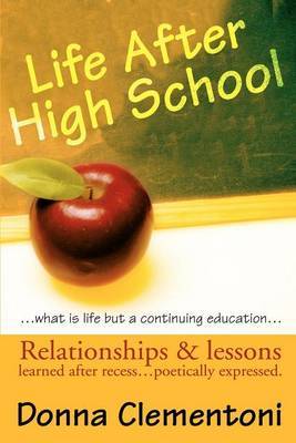 Life After High School: Relationships & Lessons Learned After Recess... Poetically Expressed by Donna Clementoni image