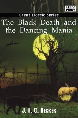 The Black Death and the Dancing Mania by J. F.C. Hecker image