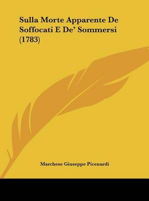 Sulla Morte Apparente de Soffocati E de' Sommersi (1783) on Hardback by Marchese Giuseppe Picenardi