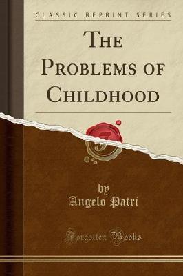 The Problems of Childhood (Classic Reprint) by Angelo Patri image