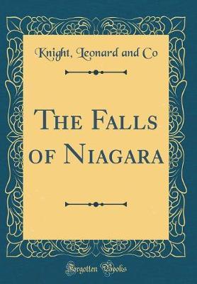 The Falls of Niagara (Classic Reprint) by Knight Leonard and Co image