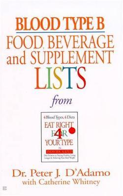 Blood Type B Food, Beverage and Supplement Lists by Peter J D'Adamo