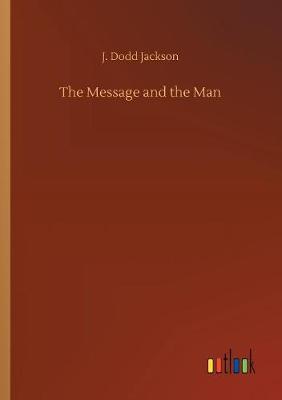 The Message and the Man by J. Dodd Jackson