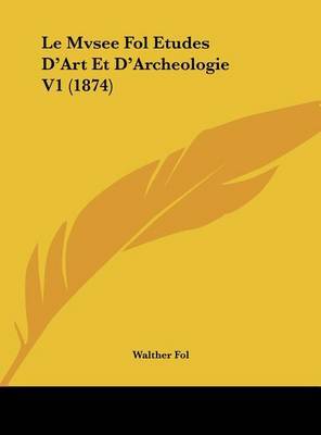 Le Mvsee Fol Etudes D'Art Et D'Archeologie V1 (1874) by Walther Fol image