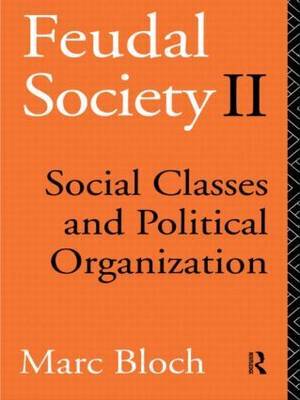 Feudal Society: Social Classes and Political Organisation: Vol. 2 by Marc Bloch image