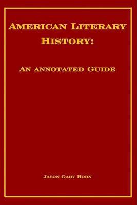 American Literary History: An Annotated Guide on Hardback by Jason Gary Horn