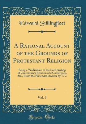 A Rational Account of the Grounds of Protestant Religion, Vol. 1 by Edward Stillingfleet image