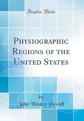 Physiographic Regions of the United States (Classic Reprint) by John Wesley Powell image