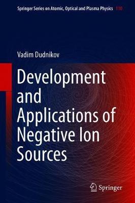 Development and Applications of Negative Ion Sources by Vadim Dudnikov image
