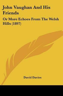 John Vaughan and His Friends: Or More Echoes from the Welsh Hills (1897) by David Davies image