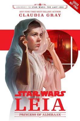 Journey to Star Wars: The Last Jedi Leia, Princess of Alderaan by Claudia Gray image