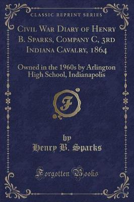 Civil War Diary of Henry B. Sparks, Company C, 3rd Indiana Cavalry, 1864 by Henry B Sparks image