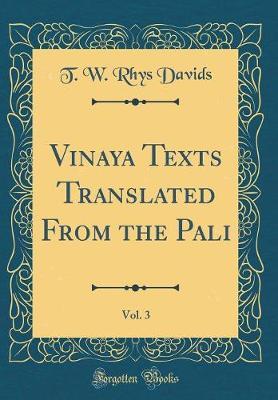 Vinaya Texts Translated from the Pali, Vol. 3 (Classic Reprint) by T.W.Rhys Davids image