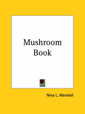 Mushroom Book (1905) on Paperback by Nina L Marshall