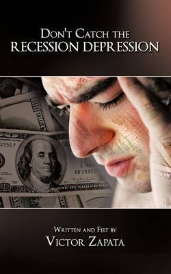 Don't Catch the Recession Depression by Written and Felt by Victor Zapata image